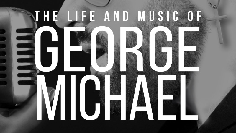 The Life and Music of George Michael